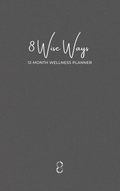 8 Wise Ways 12 Month Wellness Planner