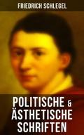 Friedrich Schlegel: Politische & Ästhetische S