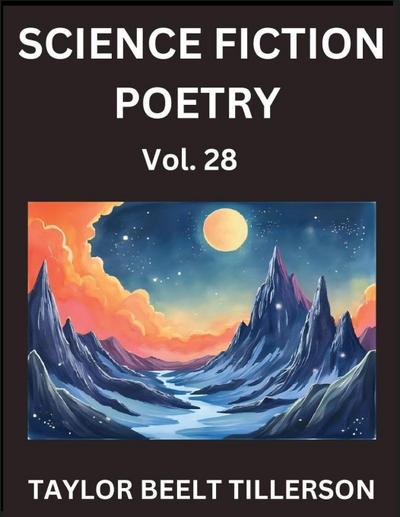 Science Fiction Poetry (Volume 28)- SciFi, Fantasy, and Speculative Poetry, Discover Chronicles of the Sci-fi Stellar Verse, Echoes of the Void, and Nebula Narrative Anthology