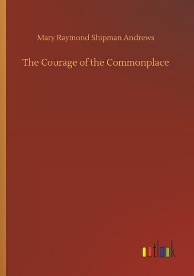 The Courage of the Commonplace