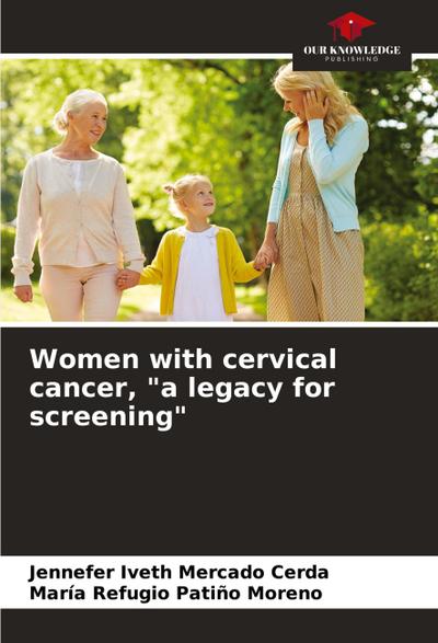 Women with cervical cancer, "a legacy for screening"