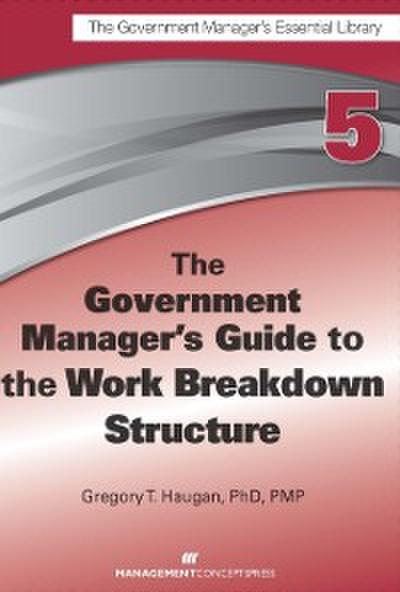 The Government Manager’s Guide to the Work Breakdown Structure