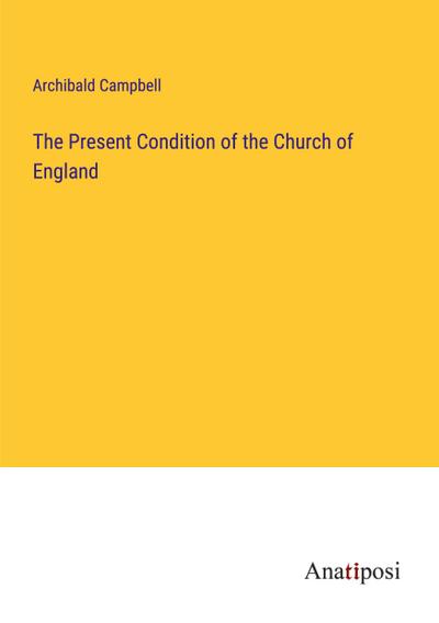 The Present Condition of the Church of England