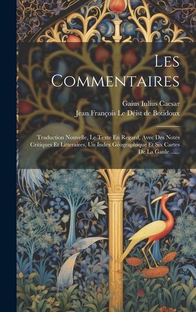 Les Commentaires: Traduction Nouvelle, Le Texte En Regard, Avec Des Notes Critiques Et Litteraires, Un Index Géographique Et Six Cartes