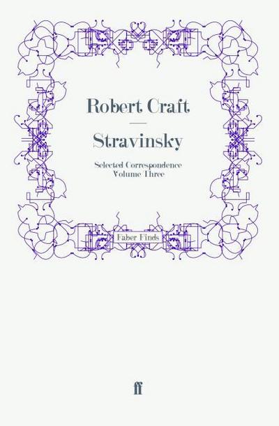Stravinsky: Selected Correspondence Volume 3