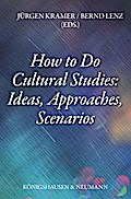 How to Do Cultural Studies: Ideas, Approaches, Scenarios