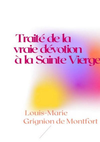 Traité de la vraie dévotion à la Sainte Vierge