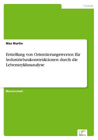 Erstellung von Orientierungswerten für Industriebaukonstruktionen durch die Lebenszyklusanalyse