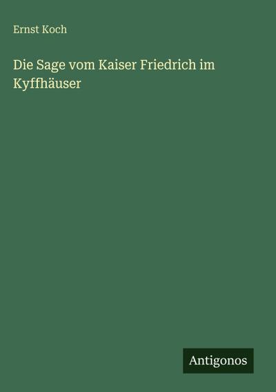 Die Sage vom Kaiser Friedrich im Kyffhäuser