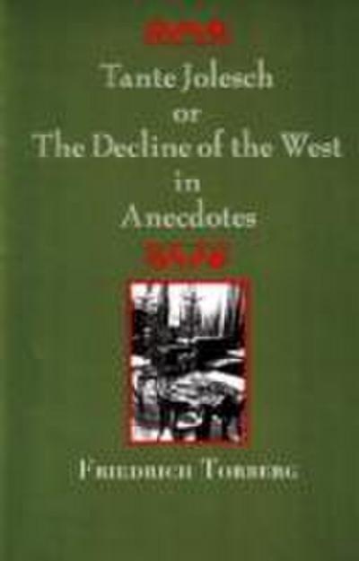 Torberg, F: Tante Jolesch or the Decline of the West in Anec