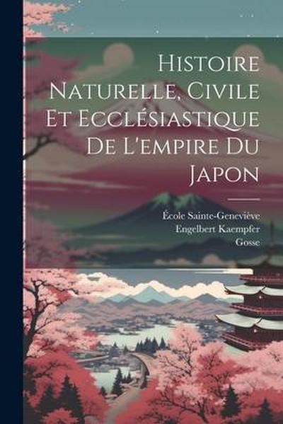 Histoire Naturelle, Civile Et Ecclésiastique De L’empire Du Japon