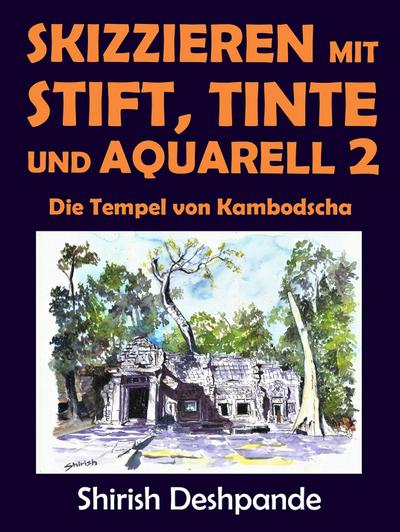 Skizzieren mit Stift, Tinte und Aquarell 2 - Die Tempel von Kambodscha
