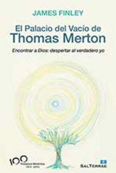 El palacio del vacío de Thomas Merton : encontrar a Dios : despertar al verdadero yo
