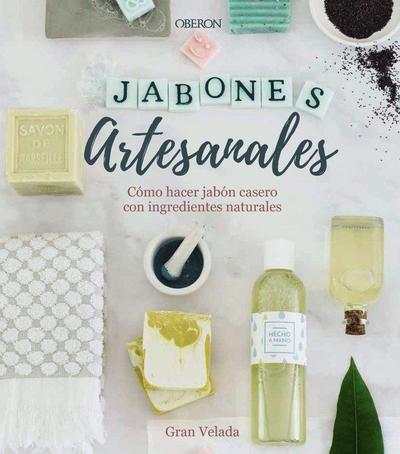 Jabones artesanales : cómo hacer jabón casero con ingredientes naturales