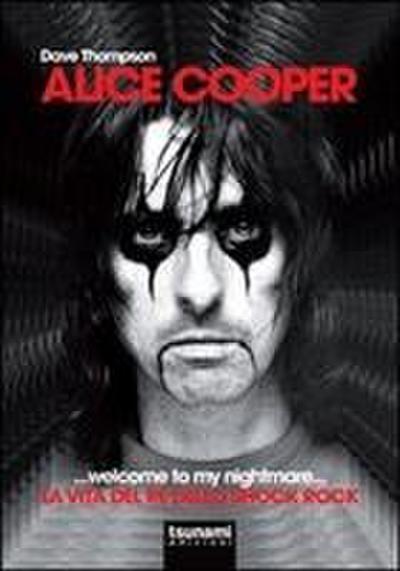 Alice Cooper... welcome to my nightmare... La vita del re dello shock rock