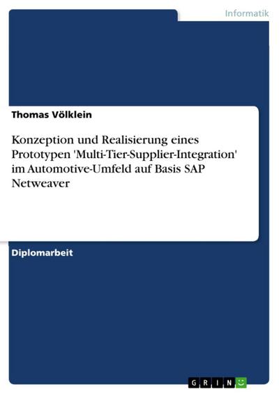 Konzeption und Realisierung eines Prototypen ’Multi-Tier-Supplier-Integration’ im Automotive-Umfeld auf Basis SAP Netweaver