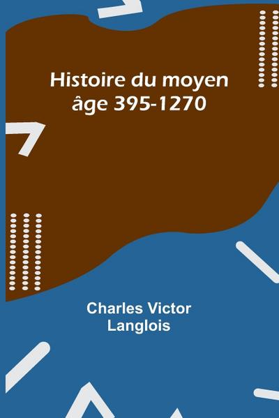 Histoire du moyen âge 395-1270