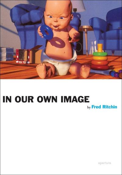 Fred Ritchin: In Our Own Image