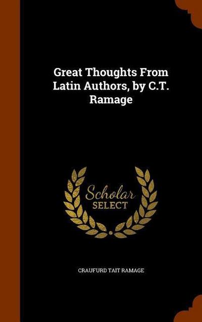 Great Thoughts From Latin Authors, by C.T. Ramage