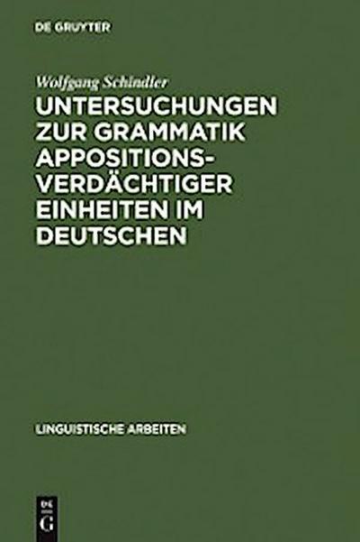 Untersuchungen zur Grammatik appositionsverdächtiger Einheiten im Deutschen