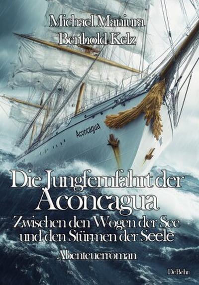 Die Jungfernfahrt der Aconcagua - Zwischen den Wogen der See und den Stürmen der Seele - Abenteuerroman