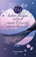 Würdest du lieber fliegen oder unter Wasser atmen 
