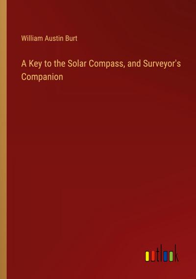 A Key to the Solar Compass, and Surveyor’s Companion