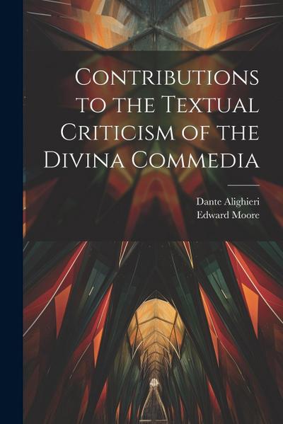 Contributions to the Textual Criticism of the Divina Commedia