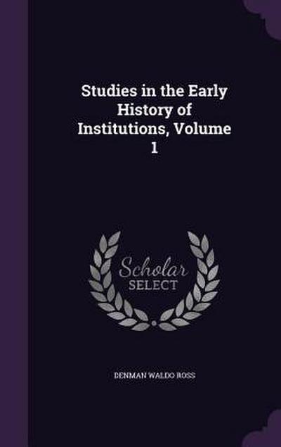 Studies in the Early History of Institutions, Volume 1