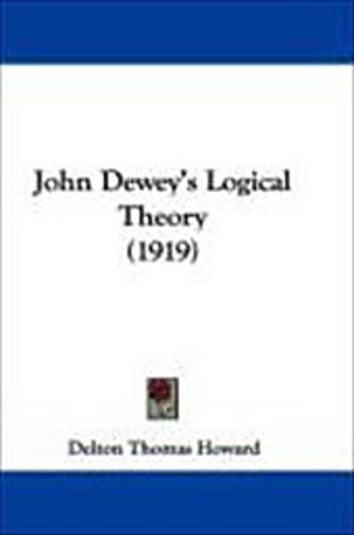 John Dewey’s Logical Theory (1919)