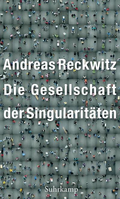 Reckwitz, A: Gesellschaft der Singularitäten