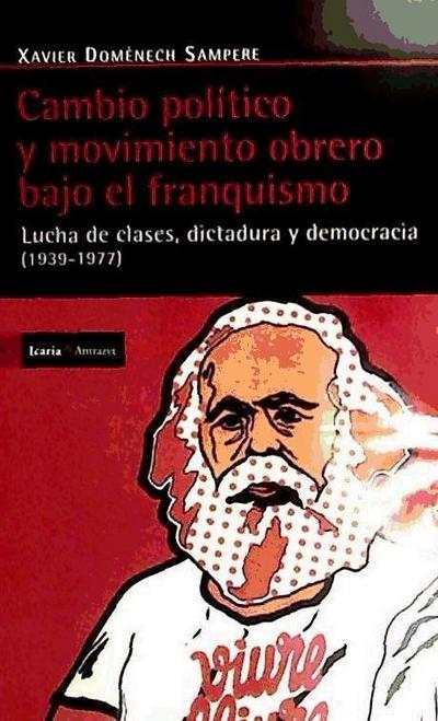 Cambio político y movimiento obrero bajo el franquismo (1939-1977) : lucha de clases, dictadura y democracia