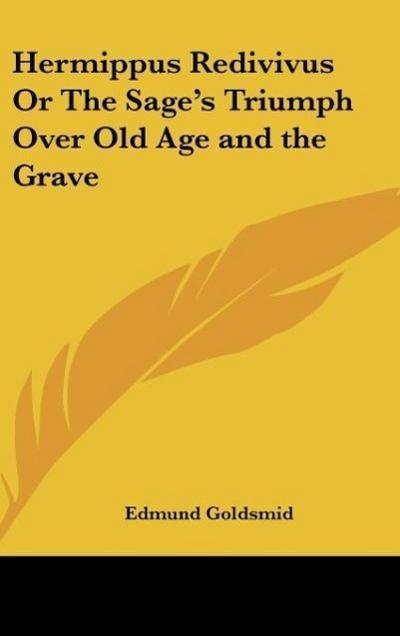 Hermippus Redivivus Or The Sage’s Triumph Over Old Age and the Grave