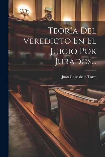 Teoría Del Veredicto En El Juicio Por Jurados...