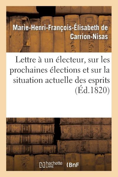 Lettre À Un Électeur, Sur Les Prochaines Élections Et Sur La Situation Actuelle Des Esprits