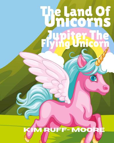 The Land Of Unicorns Jupiter The Flying Unicorn