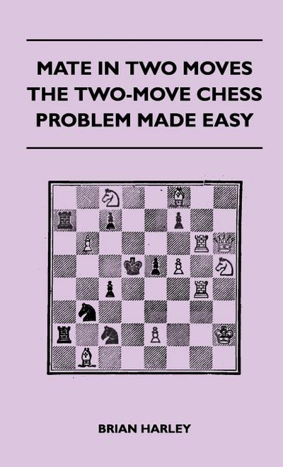 Mate In Two Moves - The Two-Move Chess Problem Made Easy
