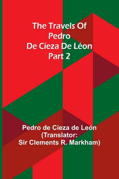 The travels of Pedro de Cieza de Léon; part 2