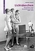 Lichtduschen: Geschichte einer Gesundheitstechnik, 1890?1975 (Interferenzen / Studien zur Kulturgeschichte der Technik)