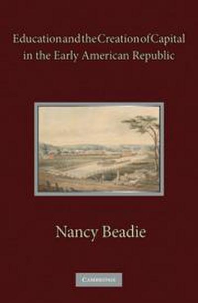 Education and the Creation of Capital in the Early American             Republic