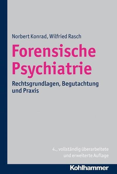 Forensische Psychiatrie: Rechtsgrundlagen, Begutachtung und Praxis