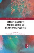 Marcel Gauchet and the Crisis of Democratic Politics
