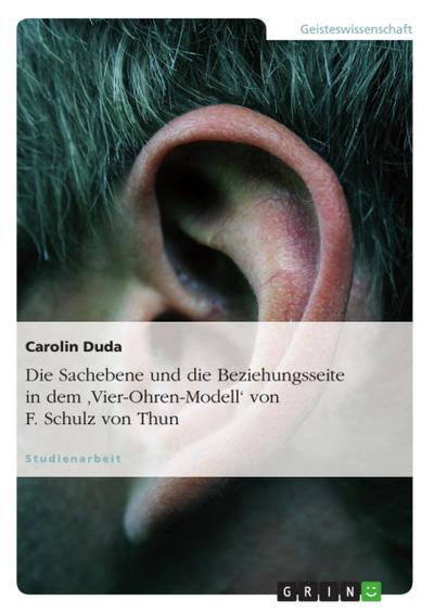 Die Sachebene und die Beziehungsseite in dem ’Vier-Ohren-Modell’ von F. Schulz von Thun