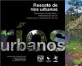 Rescate de ríos urbanos. Propuestas conceptuales y metodológicas para la restauración y rehabilitación de ríos