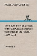 The South Pole; an account of the Norwegian antarctic expedition in the ’Fram,’ 1910-1912 - Volume 2