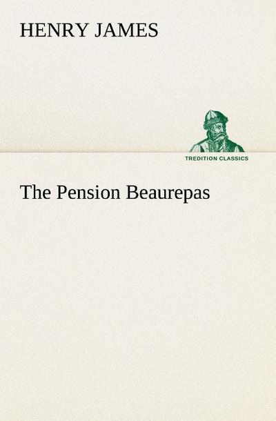 The Pension Beaurepas - Henry James