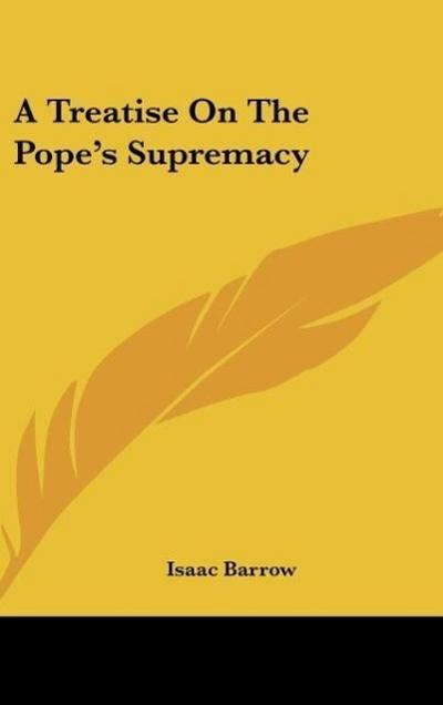 A Treatise On The Pope’s Supremacy