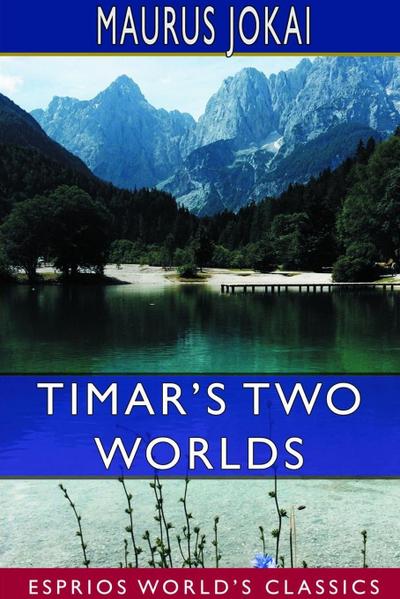 Timar’s Two Worlds (Esprios Classics)
