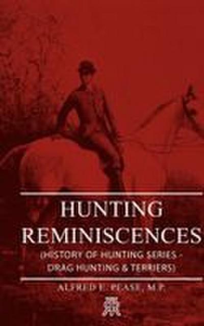 Hunting Reminiscences (History of Hunting Series - Drag Hunting & Terriers)