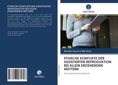 ETHISCHE KONFLIKTE DER ASSISTIERTEN REPRODUKTION BEI ALLEIN ERZIEHENDEN MÜTTERN